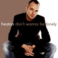 Heaton - Don't Wanna Be Lonely