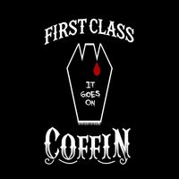First Class Coffin - It Goes On