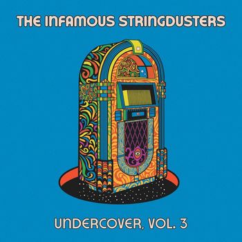 The Infamous Stringdusters - Undercover, Vol. 3