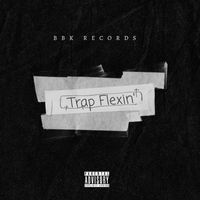 BBK - Trap Flexin’ (Explicit)