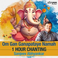 Sanjeev Abhyankar - Om Gan Ganapataye Namah - One Hour Chanting by Sanjeev Abhyankar
