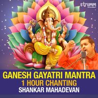Shankar Mahadevan - Ganesh Gayatri - One Hour Chanting by Shankar Mahadevan
