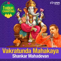 Shankar Mahadevan - Vakratunda Mahakaya - One Hour Chanting by Shankar Mahadevan