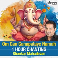 Shankar Mahadevan - Om Gan Ganapataye Namah - One Hour Chanting by Shankar Mahadevan
