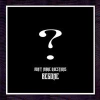 Begone - DON'T MAKE QUESTONS