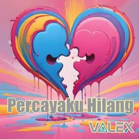 VaLeX - Percayaku Hilang