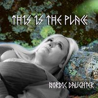 Nordic Daughter - This is the Place