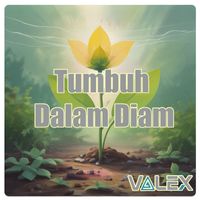VaLeX - Tumbuh Dalam Diam