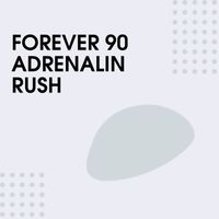 Forever 90 - Adrenalin Rush