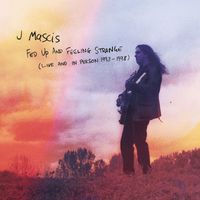 J Mascis - Fed Up And Feeling Strange (Live And In Person 1993-1998) (Explicit)