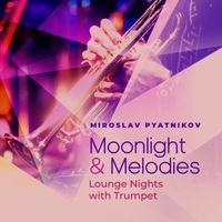 Miroslav Pyatnikov - Moonlight and Melodies - Lounge Nights with Trumpet