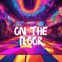 DIKKA - ON THE FLOOR
