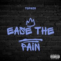 Topher - Ease the Pain (Explicit)