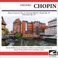 Slovak Philharmonic Orchestra - Frédéric Chopin - Piano Concerto No. 2 - Funeral March - Etude Op. 10 - Polonaise Op. 53
