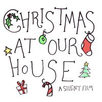 A Silent Film - Christmas At Our House