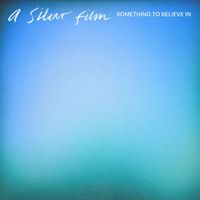 A Silent Film - Something To Believe In