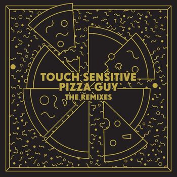 Touch Sensitive - Pizza Guy (Remixes)