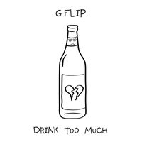 G Flip - Drink Too Much (Explicit)