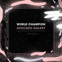 World Champion - Avocado Galaxy (Remixes)