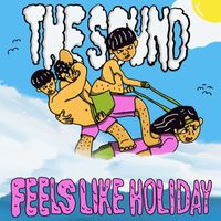 THE SOUND - Feels Like Holiday