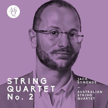 Australian String Quartet - Jack Symonds: String Quartet No. 2