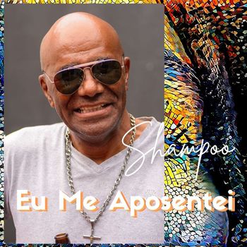 Shampoo - Eu Me Aposentei