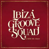 Ibiza Groove Squad - A Little Bit Closer
