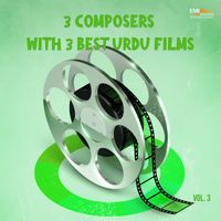 Ahmed Rushdi - 3 Composers with His 3 Best Urdu Films, Vol. 03