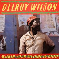 Delroy Wilson - Worth Your Weight In Gold (Deluxe Edition)
