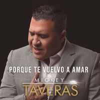 Mickey Taveras - Porque Te Vuelvo A Amar
