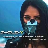 Sholz-Y - Nothing In This World Is Right