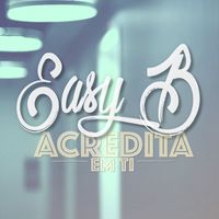 Easy B - Acredita Em Ti