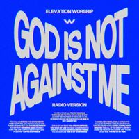 Elevation Worship - God Is Not Against Me (Radio Version)