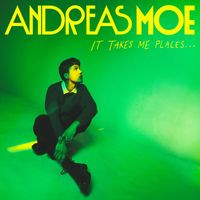 Andreas Moe - It Takes Me Places...