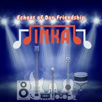 INKA - Echoes of Our Friendship