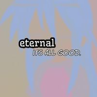 Eternal - it's all good. (Explicit)
