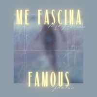 FAMOUS - ME FASCINA (Explicit)