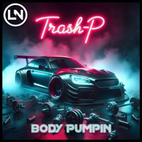 Trash P - Body Pumpin