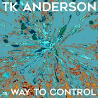 TK Anderson - Way To Control