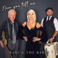 Babs & the Babes - Now You Tell Me