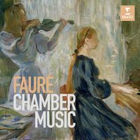 Gabriel Fauré - Chamber Music