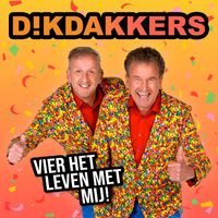 Dikdakkers - Vier Het Leven Met Mij!