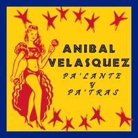 Anibal Velasquez - Pa' Lante y Pa' Tras