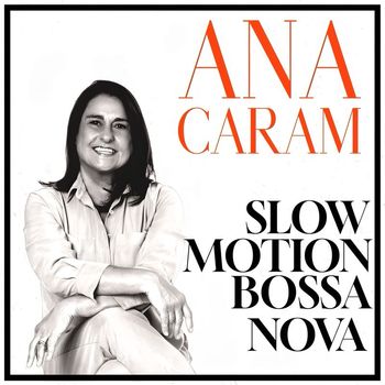 Ana Caram - Slow Motion Bossa Nova
