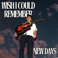 New Days - Wish I Could Remember