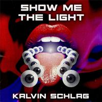 Kalvin Schlag - Show Me The Light