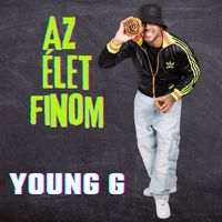 Young G - Az élet finom (Explicit)