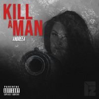 ANDREEA - Kill a Man (Explicit)