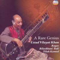 Ustad Vilayat Khan - A Rare Genius (Ragas Bilaskhani Todi & Tilak Kamod)