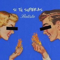 Batista - SI TÚ SUPIERAS (Explicit)
